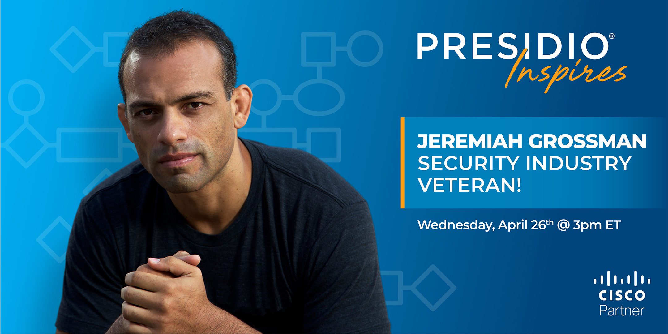 Presidio Inspires And Cisco Welcomes Jeremiah Grossman Security Industry Veteran Presidio 9347